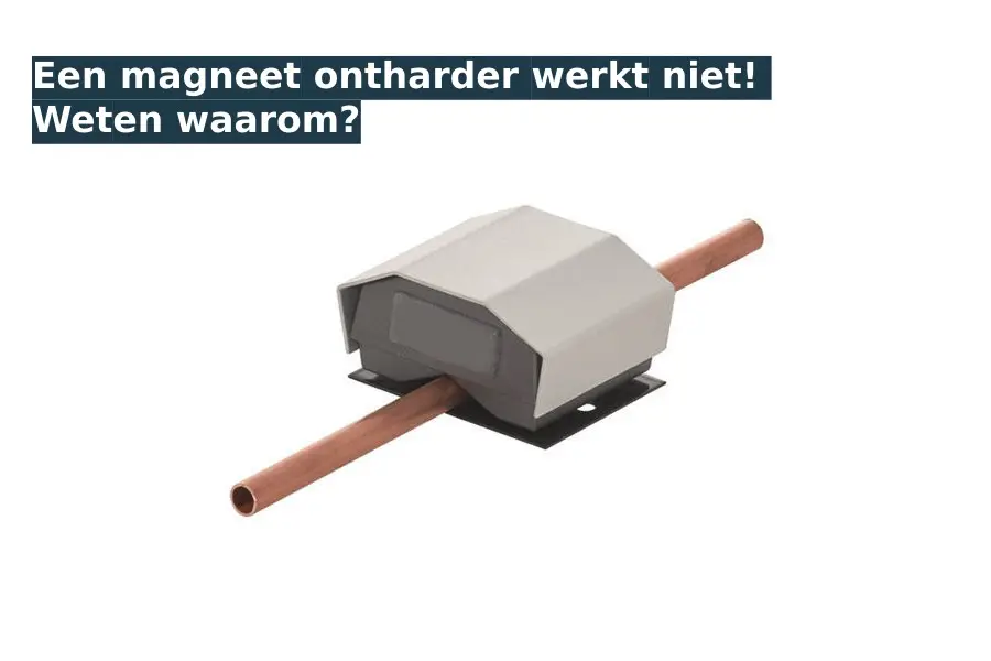 Een magneet ontharder werkt niet